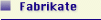 Fabrikate - Menue�bersicht
